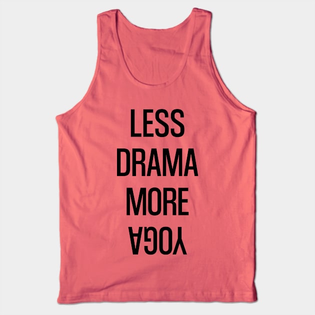 Less Drama More Yoga Tank Top by Rayrock76